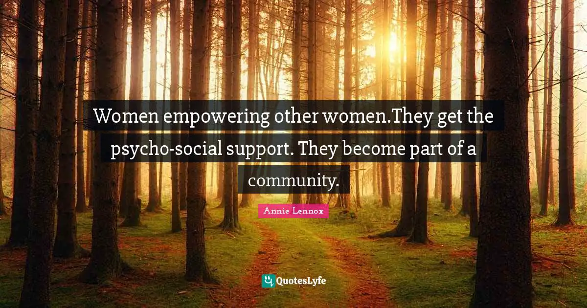 Women empowering other women.They get the psycho-social support. They become part of a community.