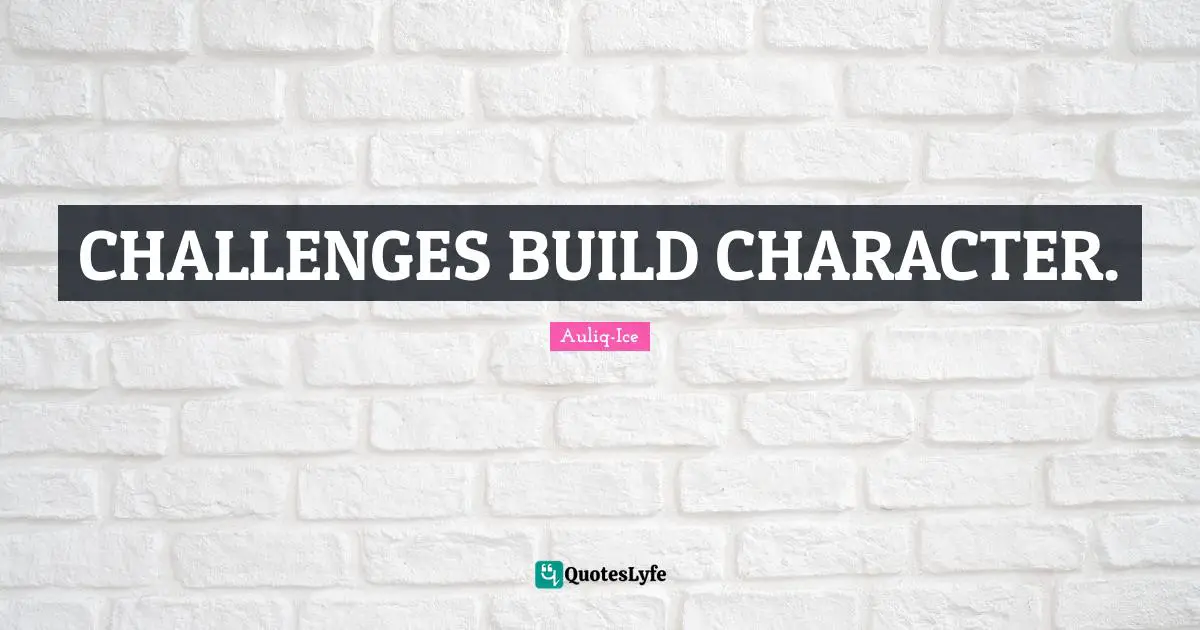 Solving Problems Quotes: "CHALLENGES BUILD CHARACTER."
