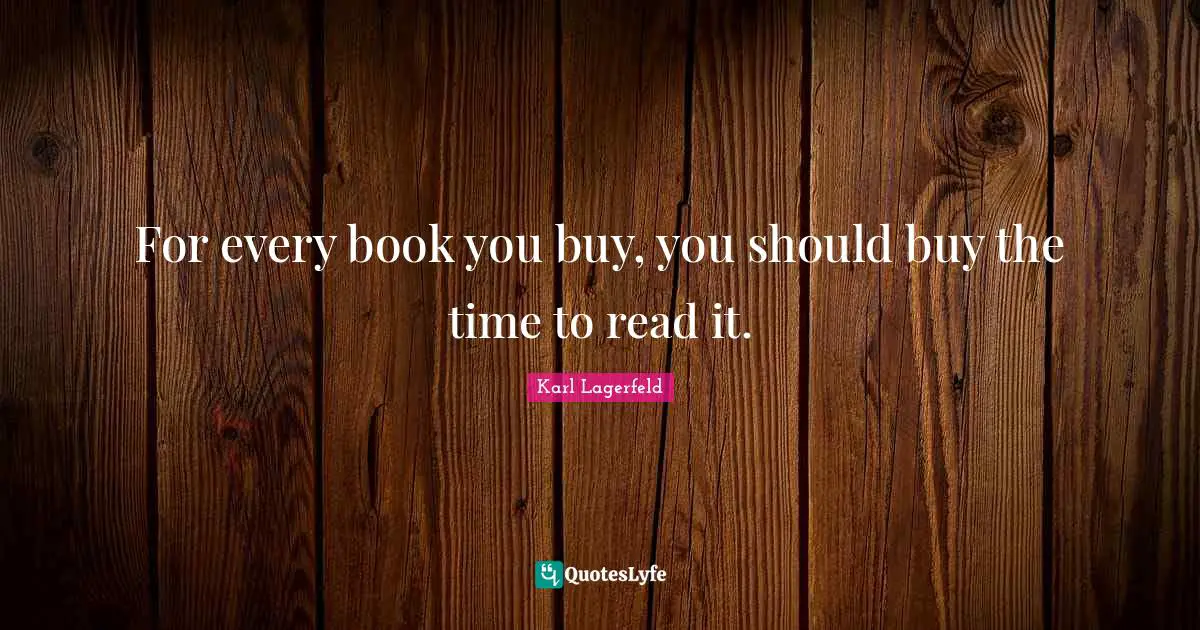 Reading Time Quotes: "For every book you buy, you should buy the time to read it."