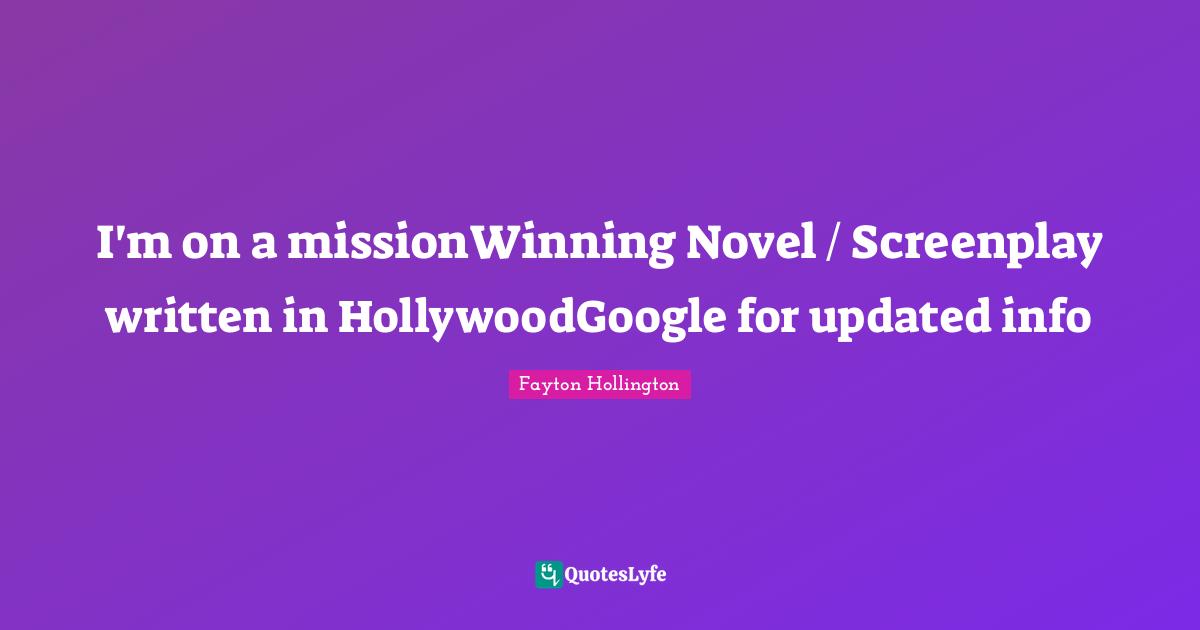 I'm on a missionWinning Novel / Screenplay written in HollywoodGoogle for updated info