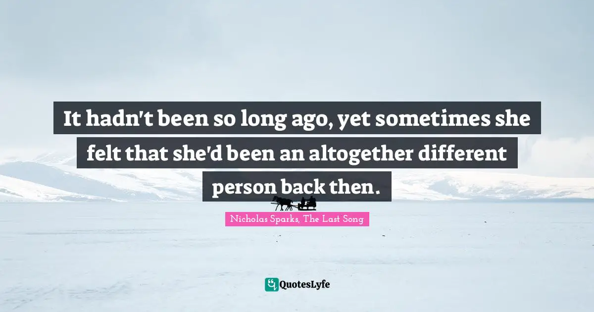 It hadn't been so long ago, yet sometimes she felt that she'd been an altogether different person back then.