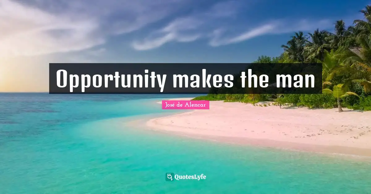 Opportunity makes the man