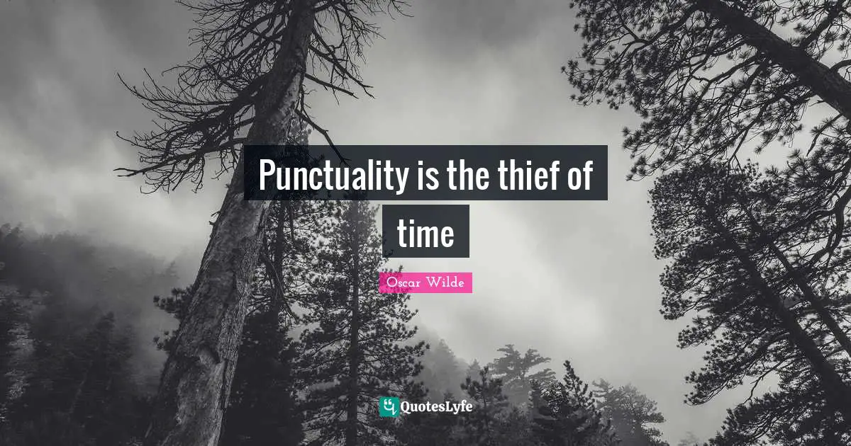 Punctuality is the thief of time