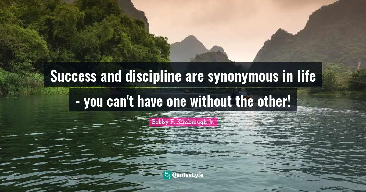Success and discipline are synonymous in life - you can't have one without the other!