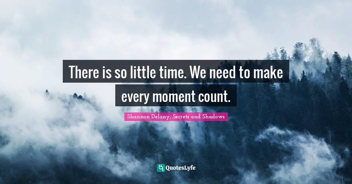 M. Shadows Quotes: "There is so little time. We need to make every moment count."