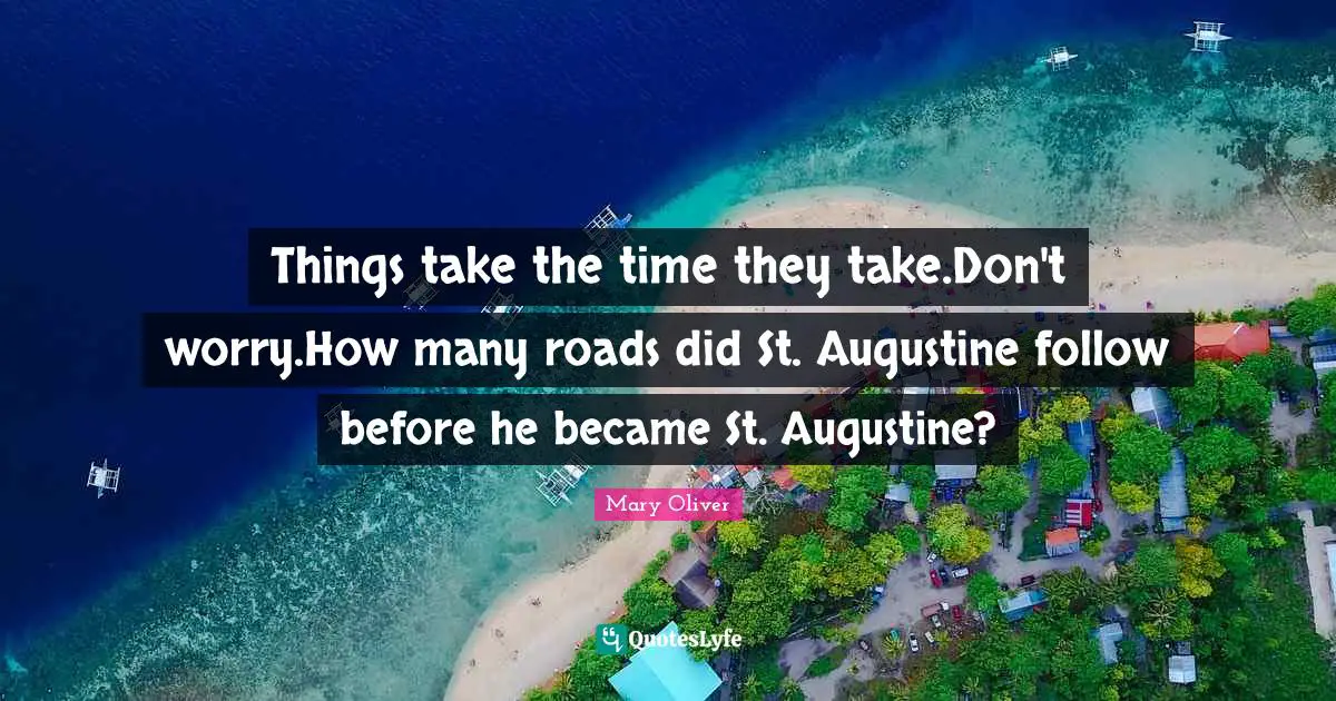Things take the time they take.Don't worry.How many roads did St. Augustine follow before he became St. Augustine?