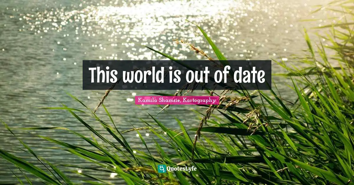 This world is out of date