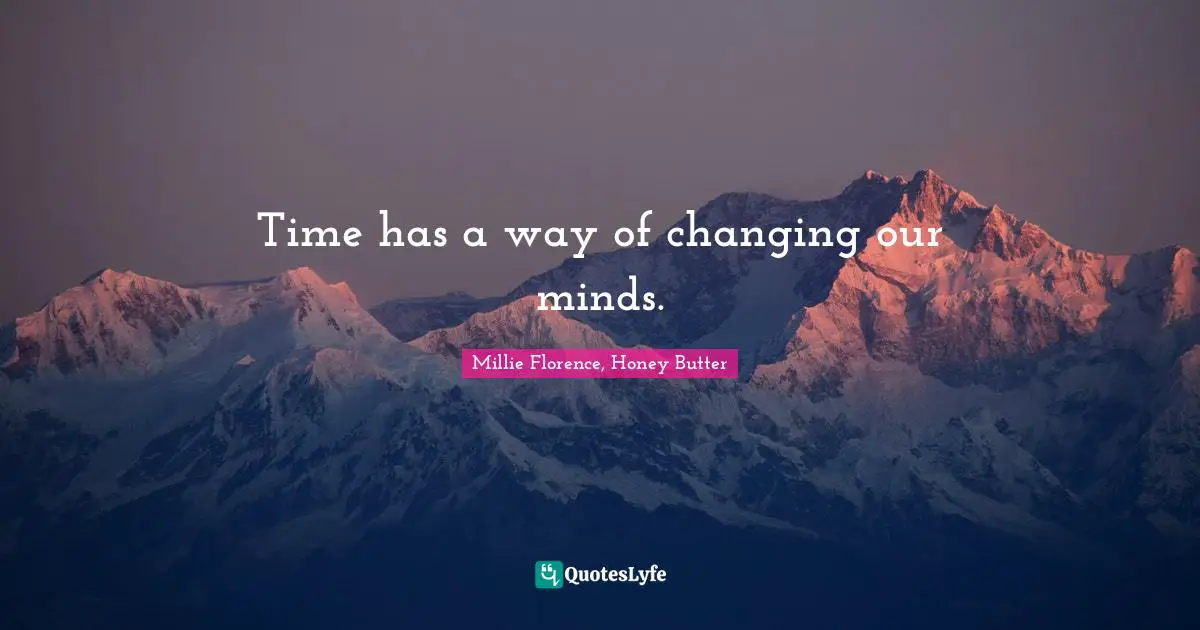 Time has a way of changing our minds.
