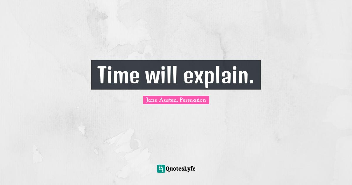 Time will explain.