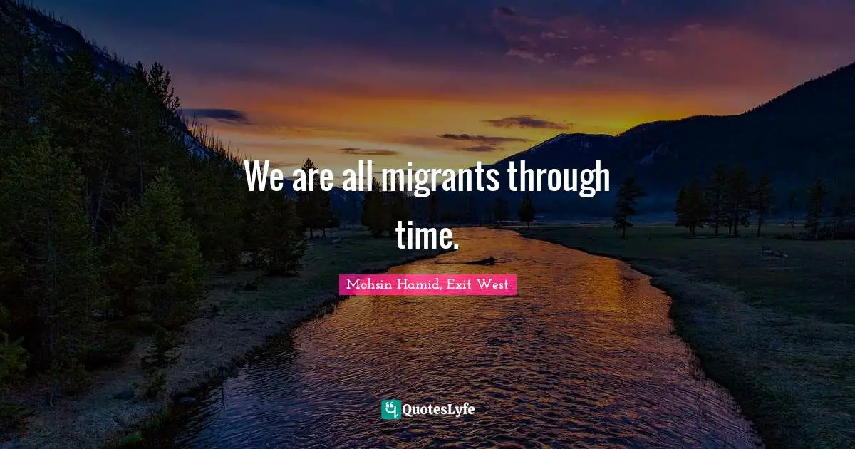 We are all migrants through time.