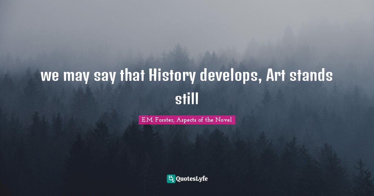 we may say that History develops, Art stands still