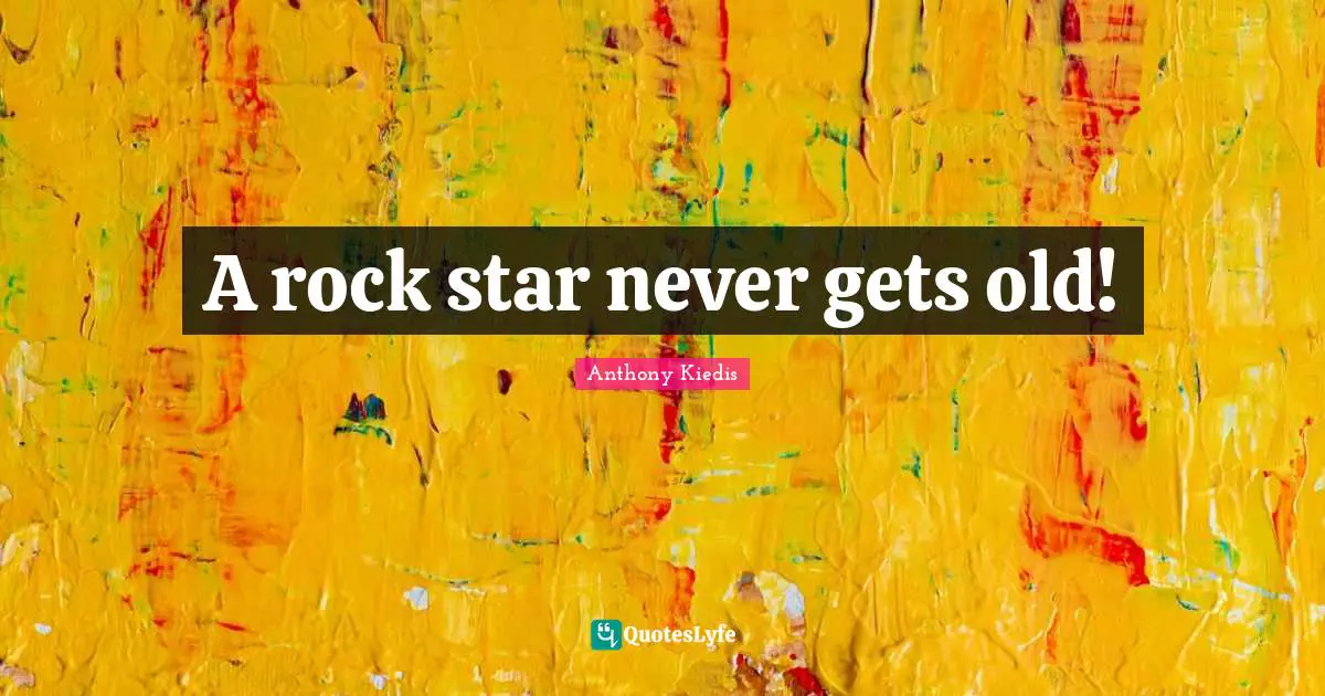 A rock star never gets old!