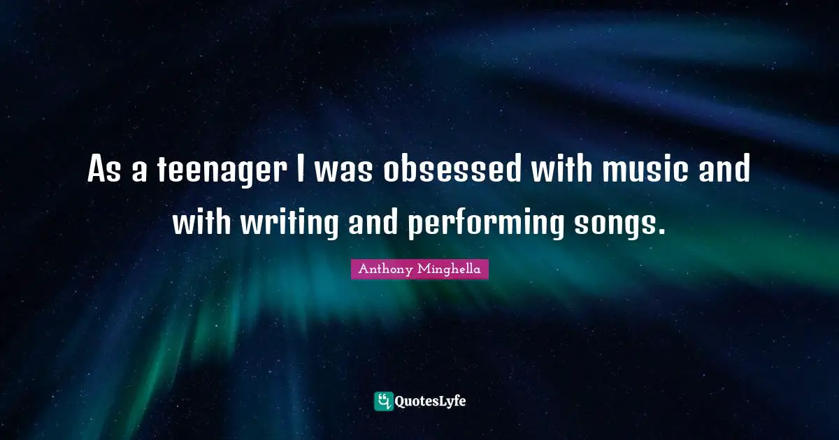 As a teenager I was obsessed with music and with writing and performing songs.
