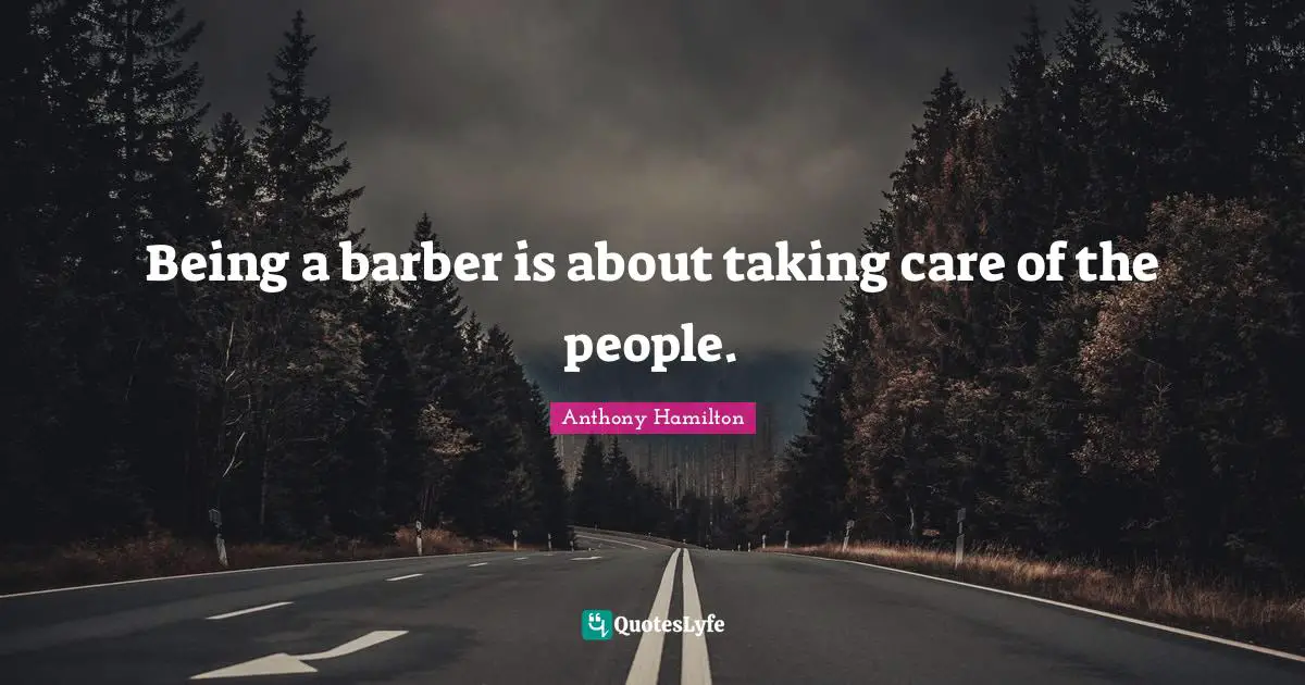 Being a barber is about taking care of the people.