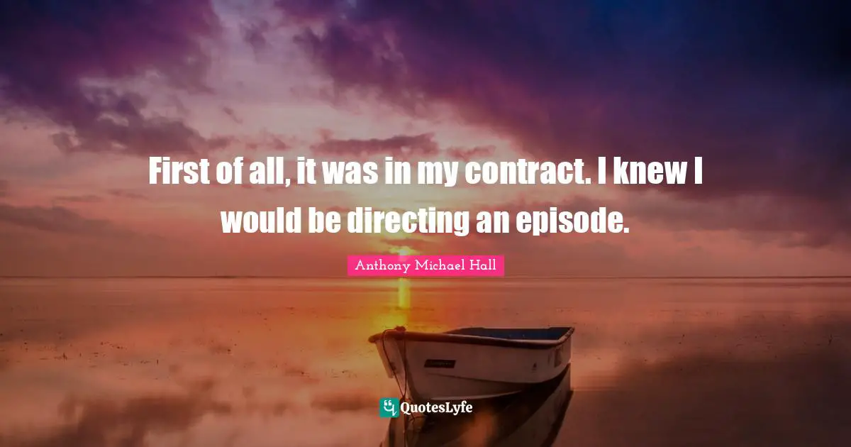 First of all, it was in my contract. I knew I would be directing an episode.
