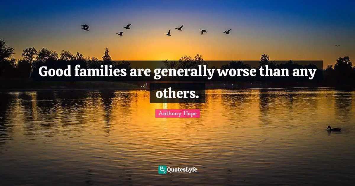 Good families are generally worse than any others.