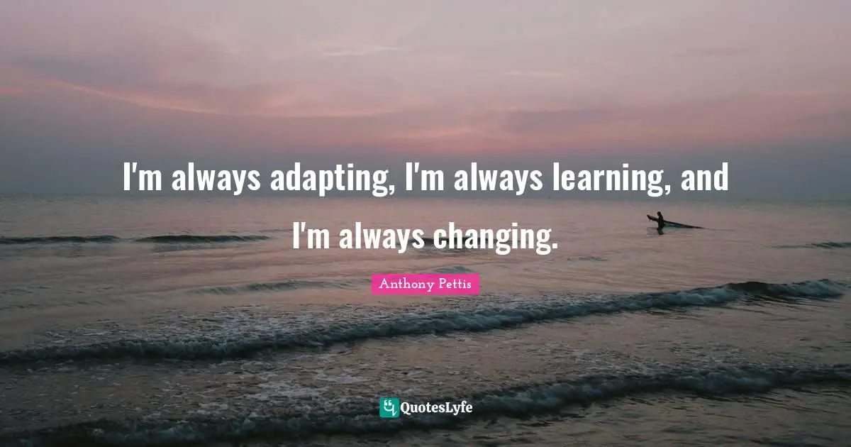Ufc Quotes: "I'm always adapting, I'm always learning, and I'm always changing."