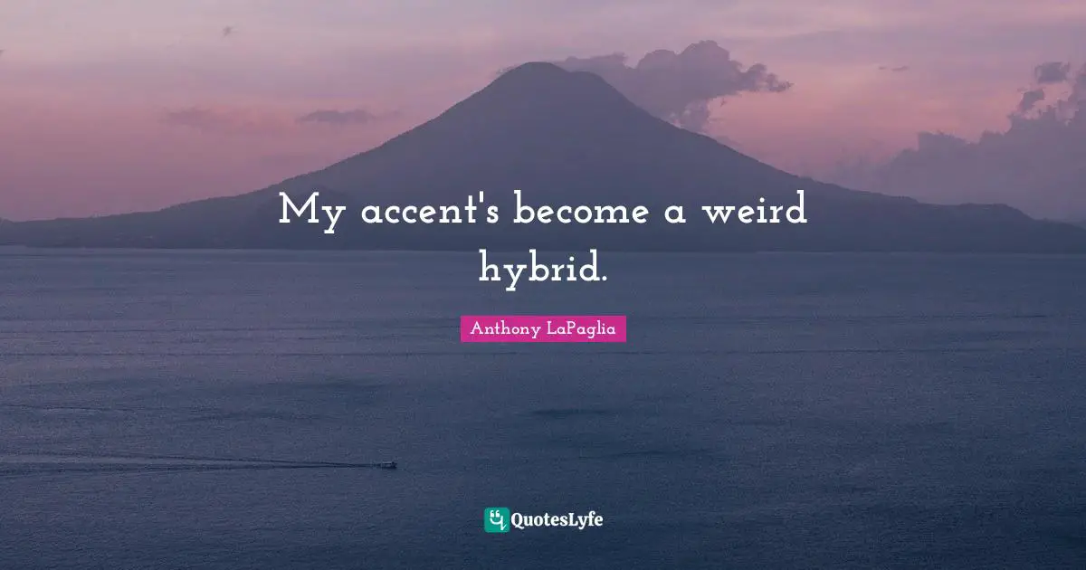 My accent's become a weird hybrid.