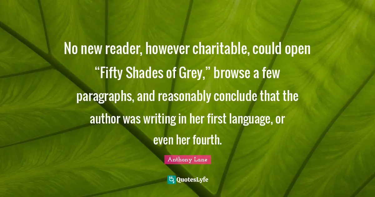 No new reader, however charitable, could open “Fifty Shades of Grey,” browse a few paragraphs, and reasonably conclude that the author was writing in her first language, or even her fourth.