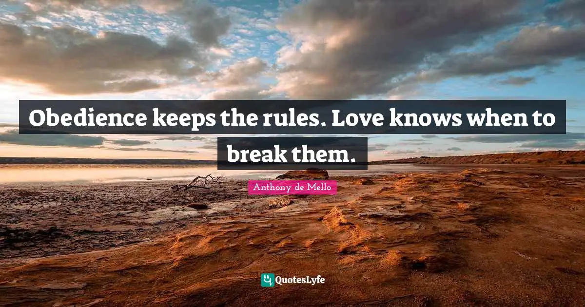 Obedience keeps the rules. Love knows when to break them.