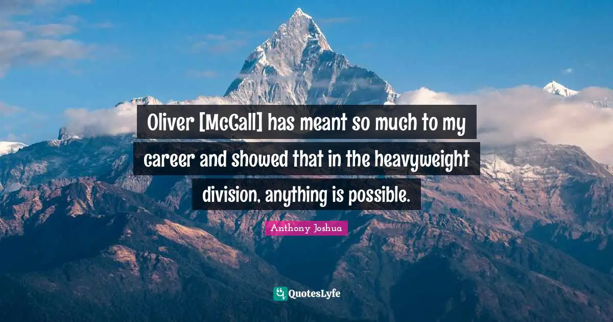 Anthony Joshua Quotes: "Oliver [McCall] has meant so much to my career and showed that in the heavyweight division, anything is possible."
