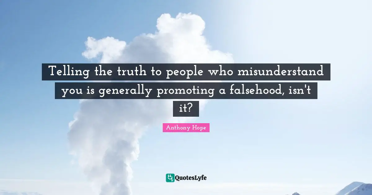 Telling the truth to people who misunderstand you is generally promoting a falsehood, isn't it?
