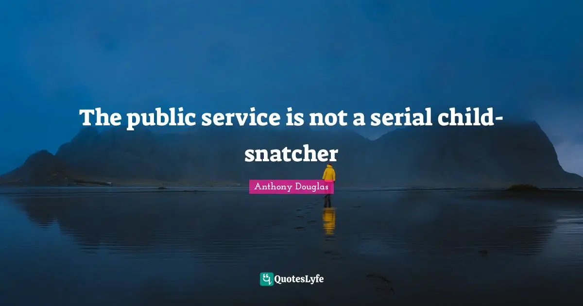 The public service is not a serial child-snatcher