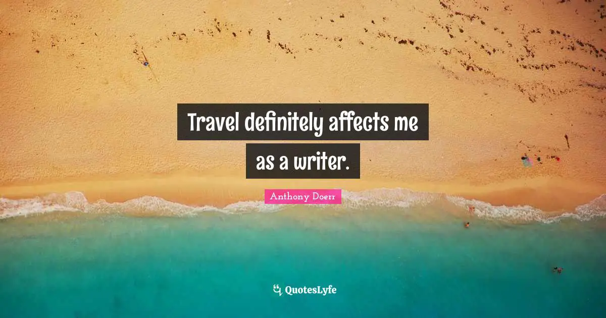 Travel definitely affects me as a writer.