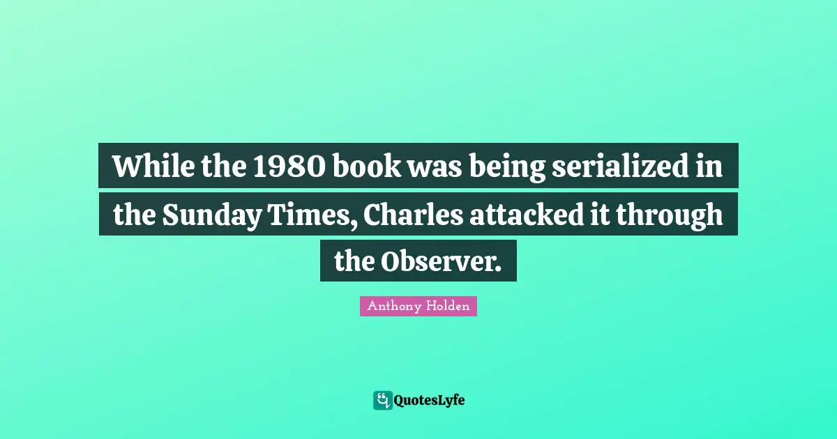 While the 1980 book was being serialized in the Sunday Times, Charles attacked it through the Observer.