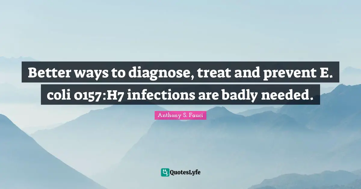 Better ways to diagnose, treat and prevent E. coli 0157:H7 infections are badly needed.