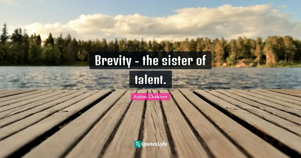 Brevity - the sister of talent.