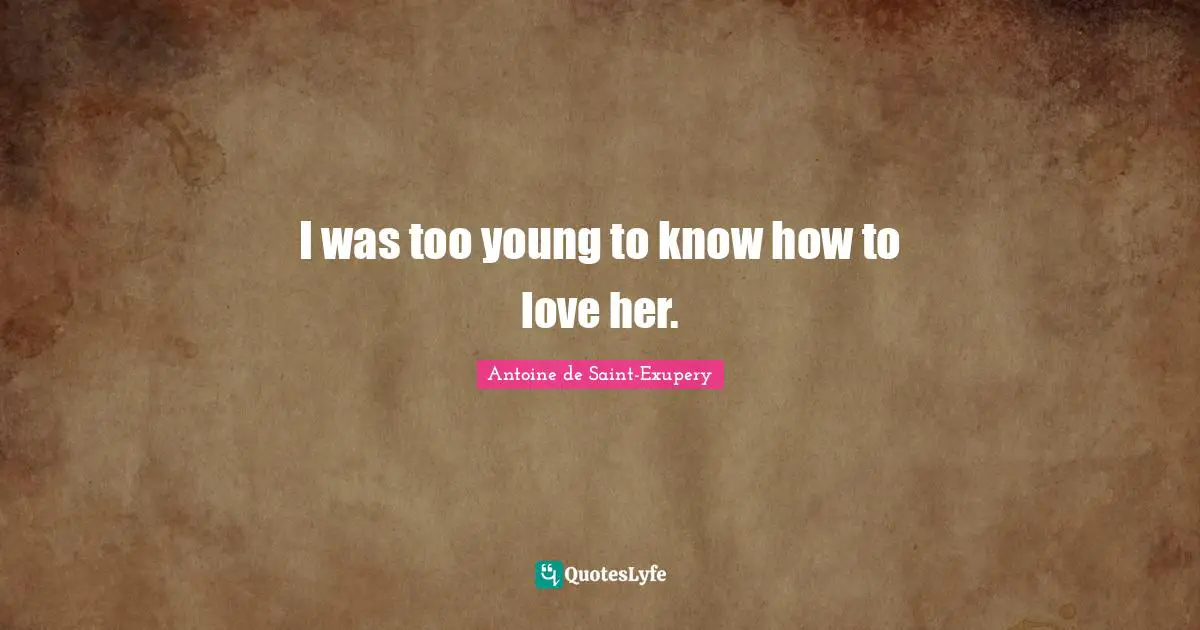 I was too young to know how to love her.