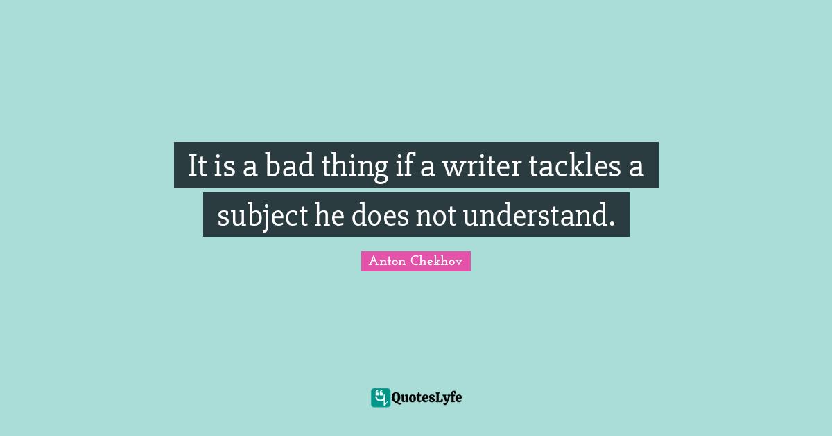 It is a bad thing if a writer tackles a subject he does not understand.