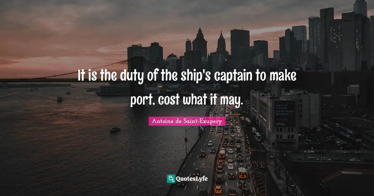 It is the duty of the ship's captain to make port, cost what it may.