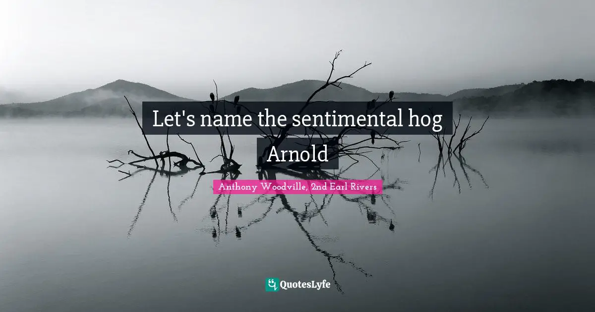 Let's name the sentimental hog Arnold