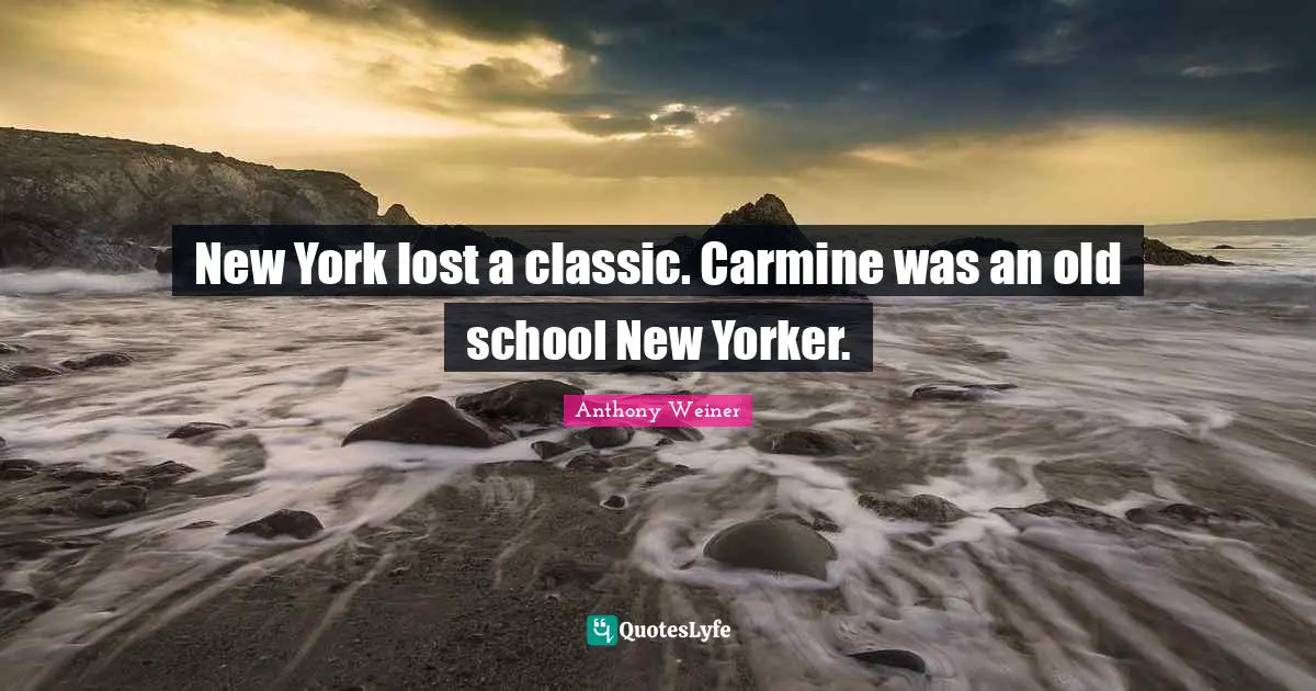 New York lost a classic. Carmine was an old school New Yorker.
