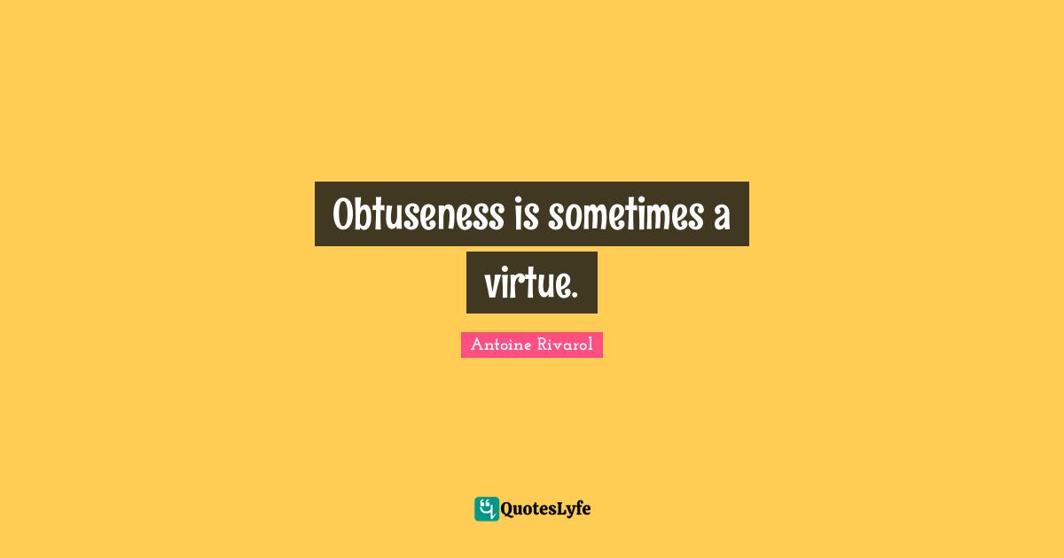 Obtuseness is sometimes a virtue.