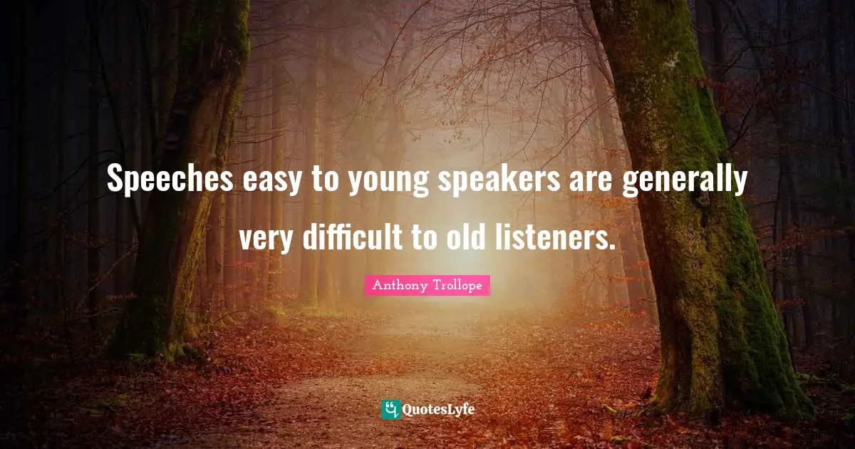 Speeches easy to young speakers are generally very difficult to old listeners.