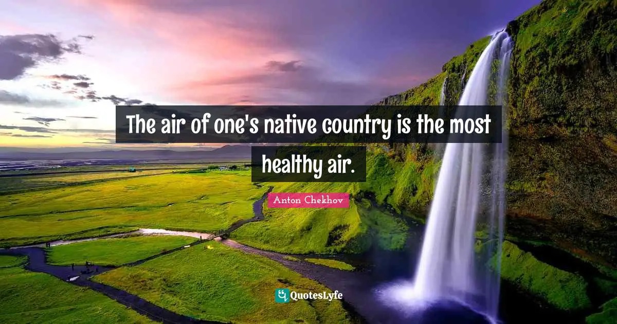 Native Country Quotes: "The air of one's native country is the most healthy air."