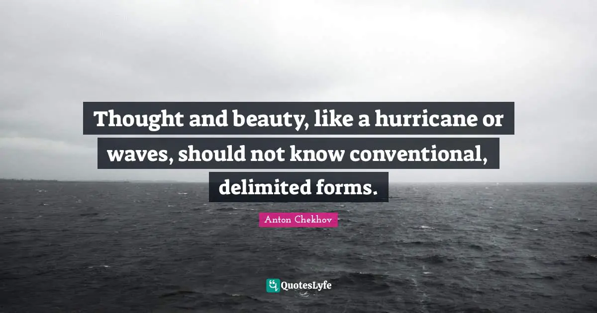Hurricanes Quotes: "Thought and beauty, like a hurricane or waves, should not know conventional, delimited forms."