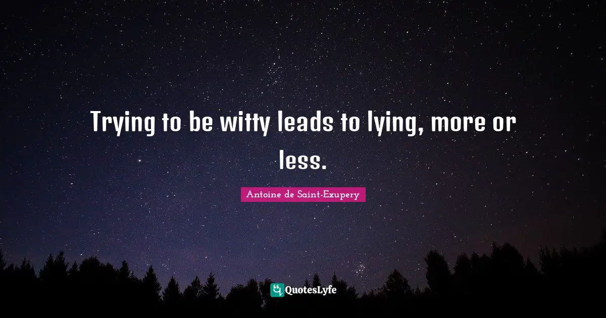 Trying to be witty leads to lying, more or less.