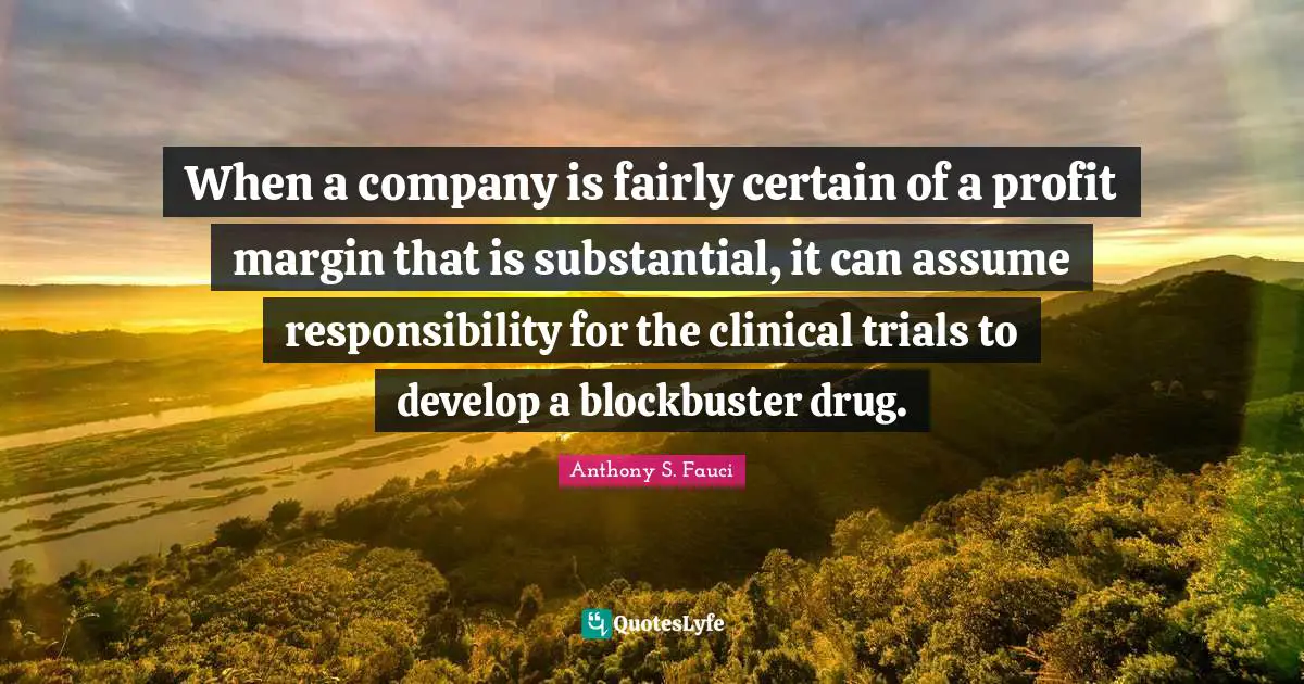 When a company is fairly certain of a profit margin that is substantial, it can assume responsibility for the clinical trials to develop a blockbuster drug.