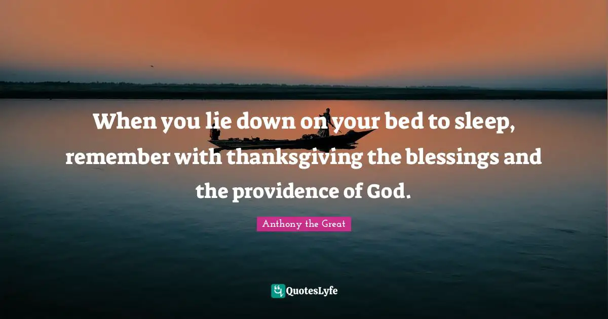 Thanksgiving Quotes: "When you lie down on your bed to sleep, remember with thanksgiving the blessings and the providence of God."
