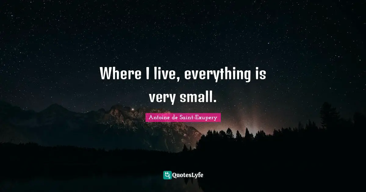 Where I live, everything is very small.