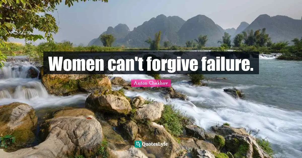 Women can't forgive failure.
