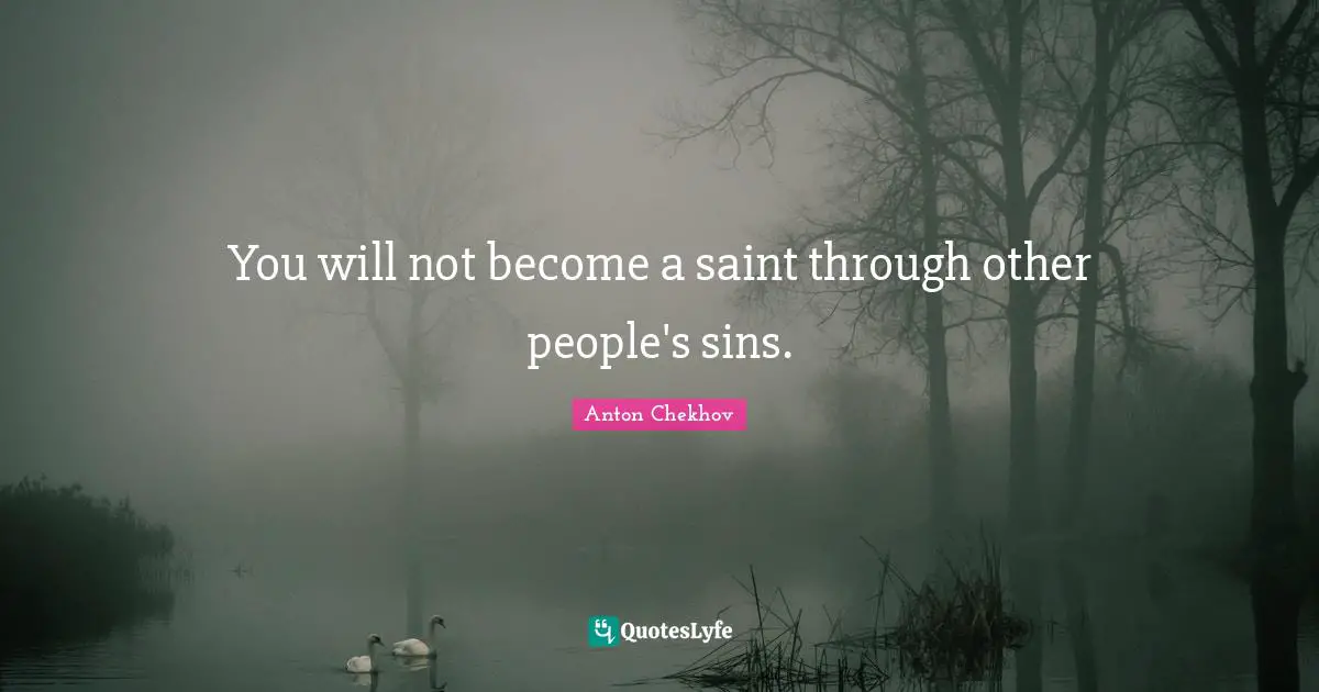 You will not become a saint through other people's sins.