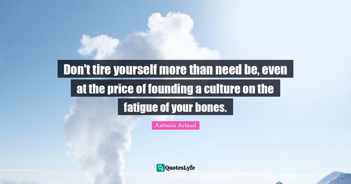 Don't tire yourself more than need be, even at the price of founding a