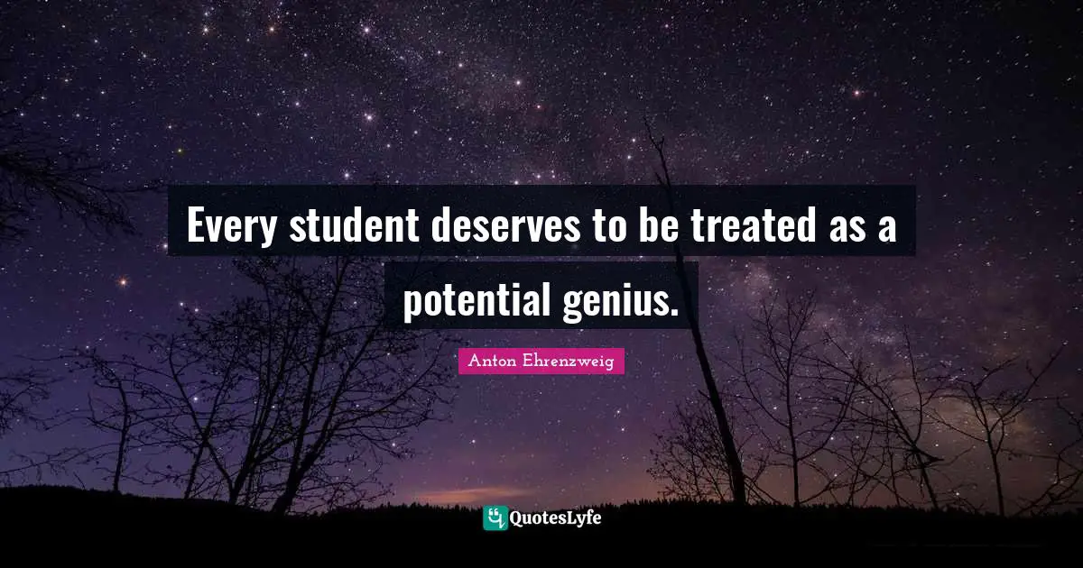 Every student deserves to be treated as a potential genius.