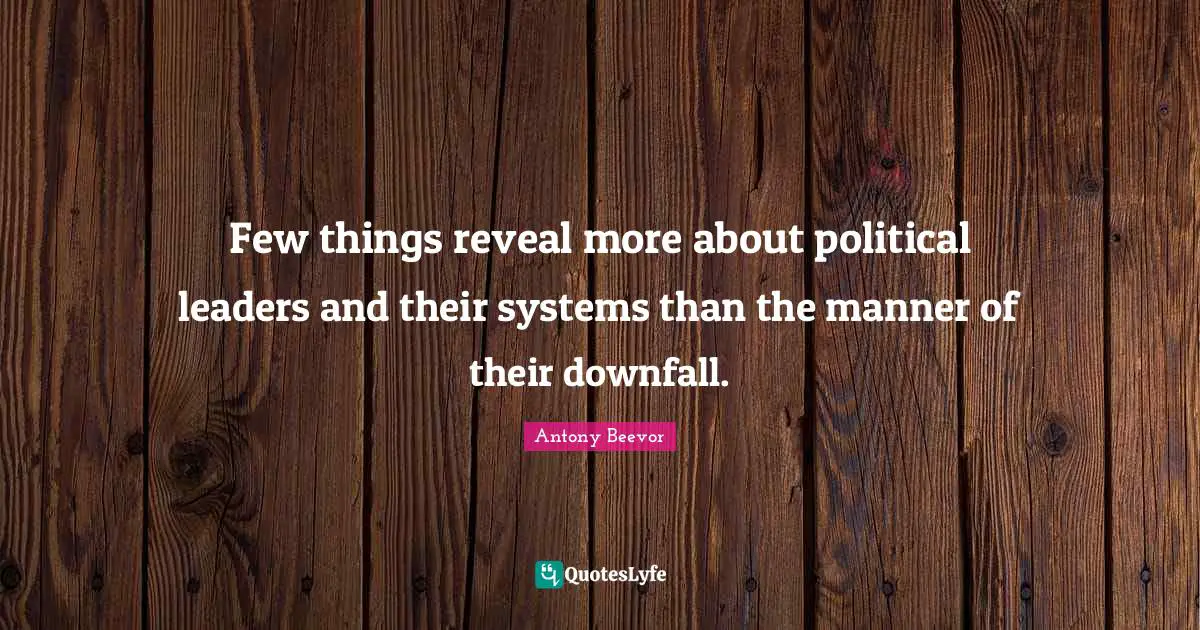 Few things reveal more about political leaders and their systems than the manner of their downfall.