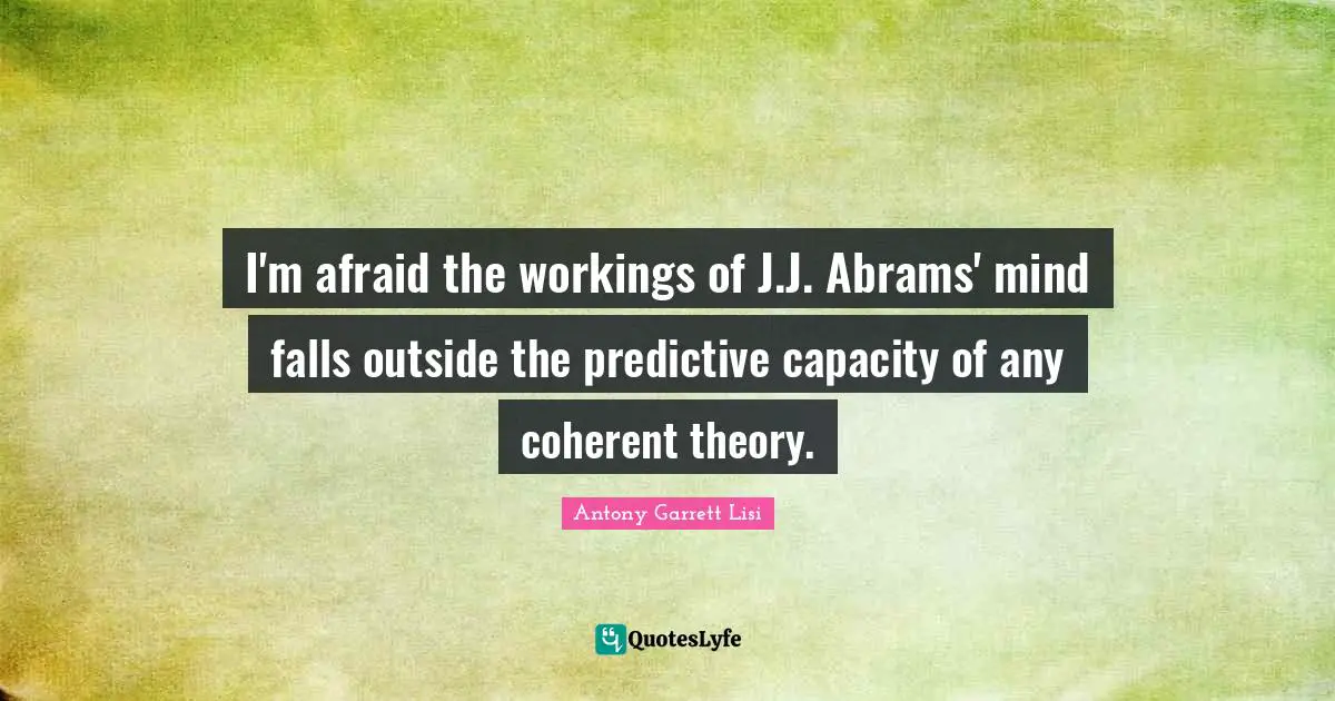I'm afraid the workings of J.J. Abrams' mind falls outside the predictive capacity of any coherent theory.